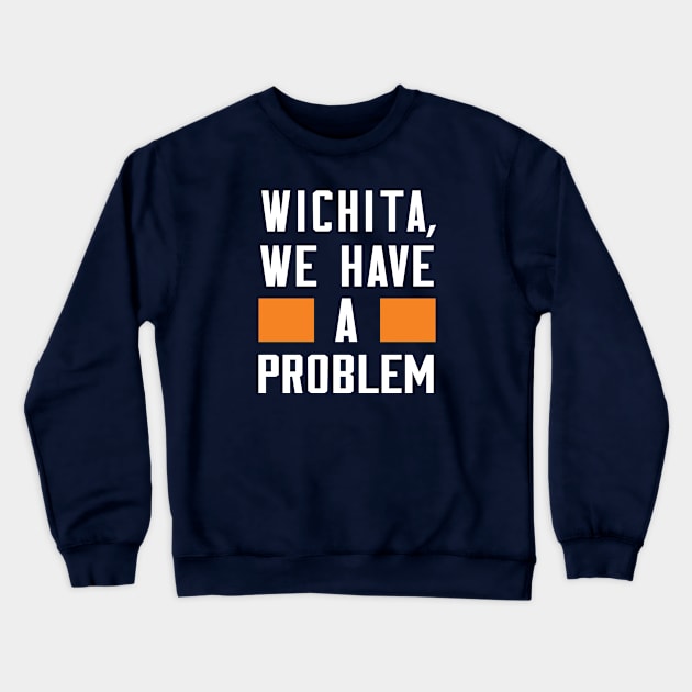 Wichita - We Have A Problem Crewneck Sweatshirt by Greater Maddocks Studio